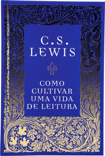 COMO CULTIVAR UMA VIDA DE LEITURA C. S. LEWIS