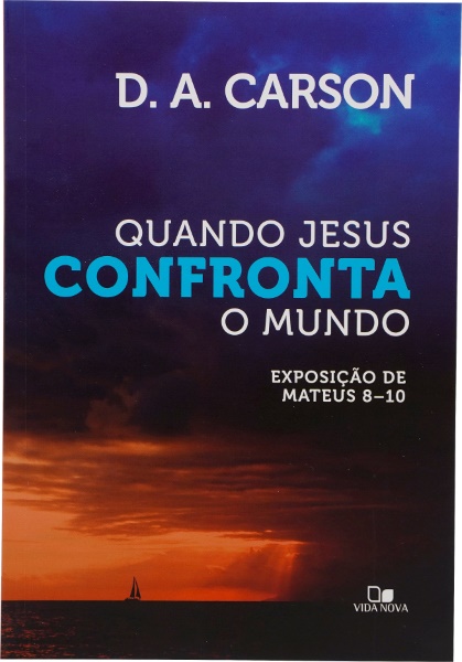 QUANDO JESUS CONFRONTA O MUNDO| D. A. CARSON