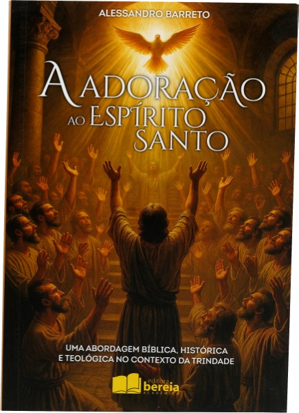A ADORAÇÃO AO ESPIRITO SANTO / ALESSANDRO BARRETO