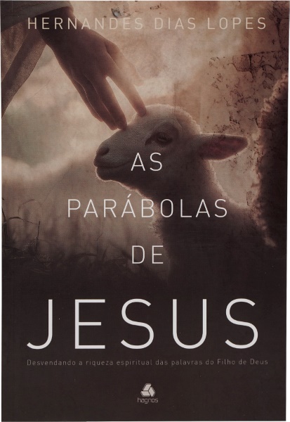 AS PARÁBOLAS DE JESUS | HERNANDES DIAS LOPES