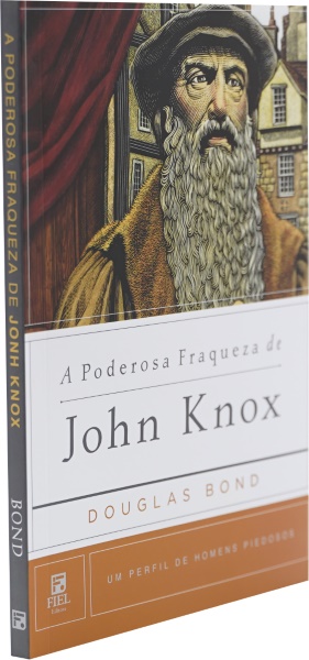 Coleção Homens Piedosos I Poderosa Fraqueza De John Knox - Douglas Bond