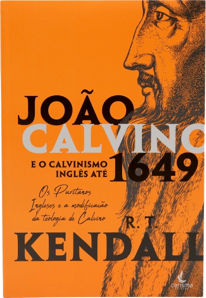 JOÃO CALVINO E O CALVINISMO INGLÊS ATÉ 1649