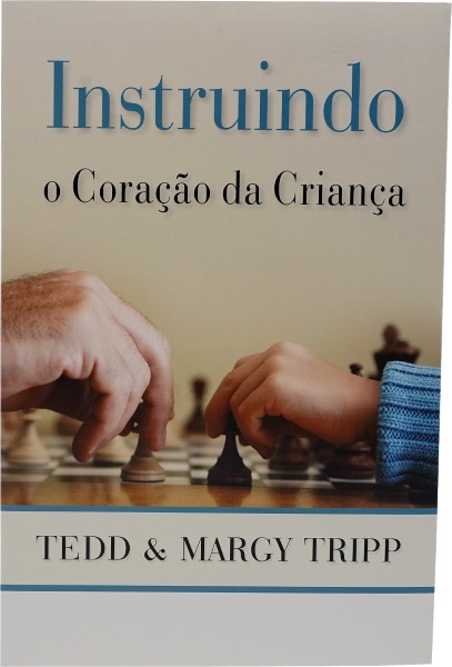 INSTRUINDO O CORACÃO DA CRIANÇA-TEDD E MARGY TRIPP